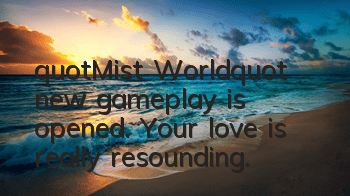 "Mist World" new gameplay is opened. Your love is really resounding.