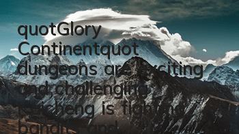 "Glory Continent" dungeons are exciting and challenging, Kaicheng is fighting bandits and beating heroes