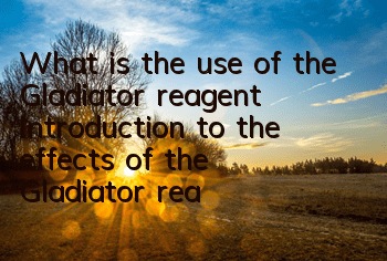 What is the use of the Gladiator reagent? Introduction to the effects of the Gladiator reagent