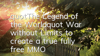 "The Legend of the World" War without Limits to create a true fully free MMO