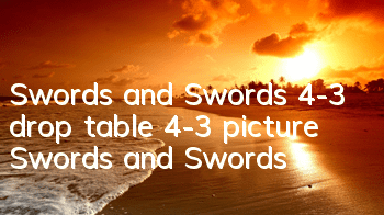 Swords and Swords 4-3 drop table 4-3 picture Swords and Swords