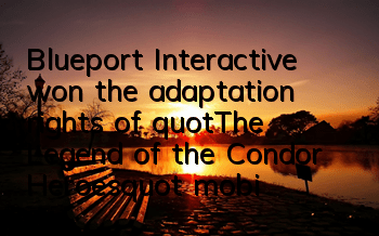 Blueport Interactive won the adaptation rights of 