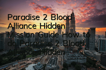 Paradise 2 Blood Alliance Hidden Mission Guide How to do Paradise 2 Blood Alliance Hidden Mission