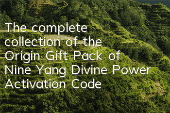 The complete collection of the Origin Gift Pack of Nine Yang Divine Power Activation Code Collection Address