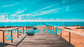 How about the 2 oath of the Celine Knight? Is the celine Knight OK?