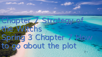 Chapter 7 Strategy of the Witch's Spring 3 Chapter 7 How to go about the plot