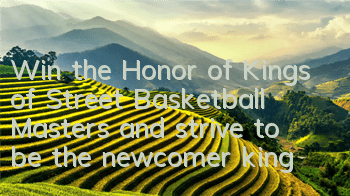 Win the Honor of Kings of Street Basketball Masters and strive to be the newcomer king