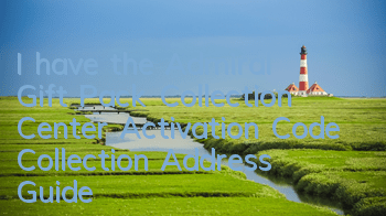 I have the Admiral Gift Pack Collection Center Activation Code Collection Address Guide
