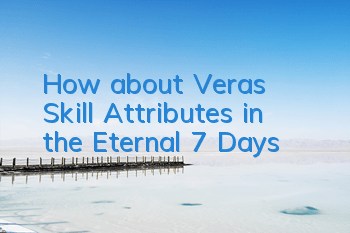 How about Vera's Skill Attributes in the Eternal 7 Days?