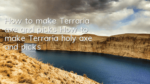 How to make Terraria axe and picks? How to make Terraria holy axe and picks?