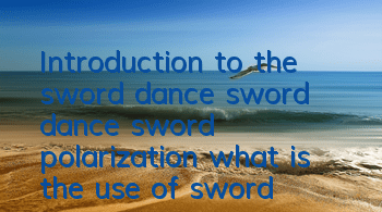 Introduction to the sword dance, sword dance, sword polarization, what is the use of sword dance, sword dance, sword polarization, sword polarization