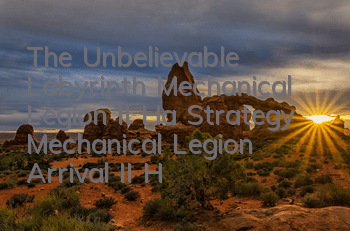 The Unbelievable Labyrinth Mechanical Legion II Ha Strategy Mechanical Legion Arrival II Ha Strategy