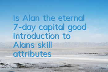 Is Alan the eternal 7-day capital good? Introduction to Alan's skill attributes