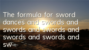 The formula for sword dances and swords and swords and swords and swords and swords and swords and swords and swords and swords and swords and swords and swords and swords and swords and swords and swords and swords and swords and swords and swords and sw
