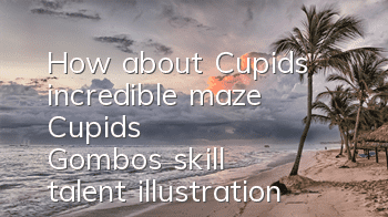 How about Cupid's incredible maze? Cupid's Gombo's skill talent illustration
