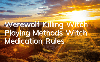Werewolf Killing Witch Playing Methods Witch Medication Rules