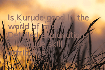 Is Kurude good in the world of mist? Detailed explanation of Kurude skill attributes