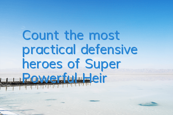 Count the most practical defensive heroes of 