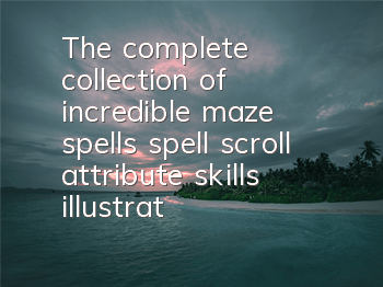 The complete collection of incredible maze spells, spell scroll attribute skills illustration