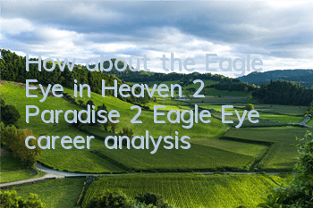 How about the Eagle Eye in Heaven 2? Paradise 2 Eagle Eye career analysis