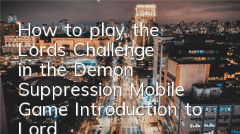 How to play the Lord's Challenge in the Demon Suppression Mobile Game Introduction to Lord's Killing Gameplay