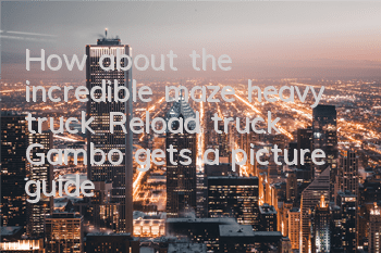 How about the incredible maze heavy truck? Reload truck Gambo gets a picture guide