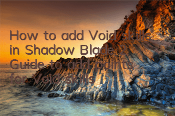 How to add Void skills in Shadow Blade 2? Guide to add points for Void skills