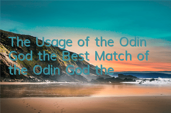 The Usage of the Odin God, the Best Match of the Odin God, the