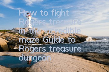 How to fight Roger's treasure in the incredible maze? Guide to Roger's treasure dungeon