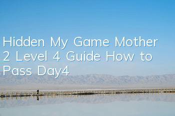 Hidden My Game Mother 2 Level 4 Guide How to Pass Day4