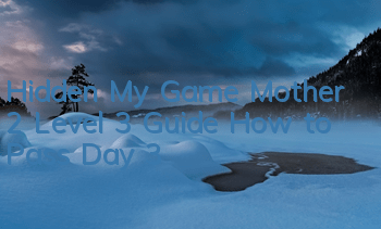 Hidden My Game Mother 2 Level 3 Guide How to Pass Day 3