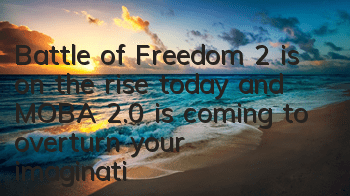 Battle of Freedom 2 is on the rise today and MOBA 2.0 is coming to overturn your imagination