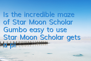Is the incredible maze of Star Moon Scholar Gumbo easy to use? Star Moon Scholar gets a picture reference