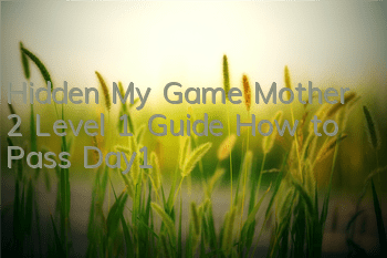 Hidden My Game Mother 2 Level 1 Guide How to Pass Day1