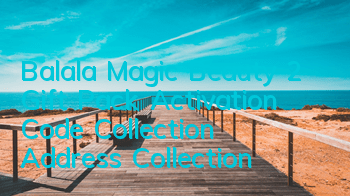 Balala Magic Beauty 2 Gift Pack Activation Code Collection Address Collection