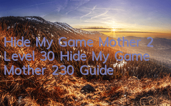 Hide My Game Mother 2 Level 30 Hide My Game Mother 230 Guide