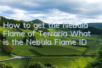 How to get the Nebula Flame of Terraria What is the Nebula Flame ID
