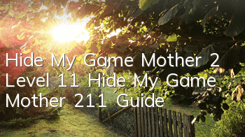 Hide My Game Mother 2 Level 11 Hide My Game Mother 211 Guide