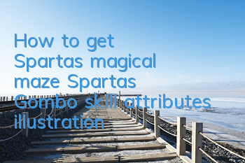 How to get Sparta's magical maze? Sparta's Gombo skill attributes illustration
