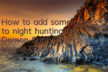 How to add some points to night hunting for Demon Suppressing Mobile Game?