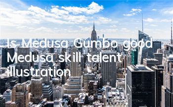 Is Medusa Gumbo good? Medusa skill talent illustration