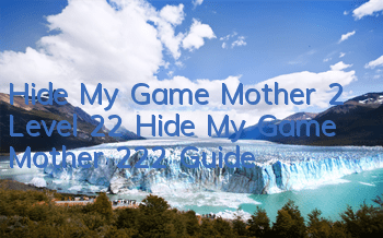 Hide My Game Mother 2 Level 22 Hide My Game Mother 222 Guide