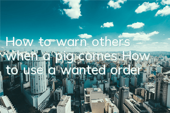 How to warn others when a pig comes? How to use a wanted order