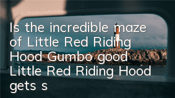 Is the incredible maze of Little Red Riding Hood Gumbo good? Little Red Riding Hood gets skills illustration