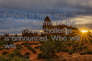 Fishing is here and the third game of the gold medal challenge is announced. Who will win the 200,000 grand prize?