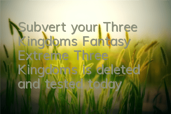 Subvert your Three Kingdoms Fantasy 