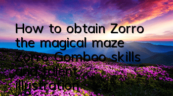 How to obtain Zorro, the magical maze, Zorro Gomboo skills and talent illustration