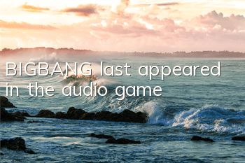 BIGBANG last appeared in the audio game