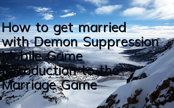 How to get married with Demon Suppression Mobile Game Introduction to the Marriage Game