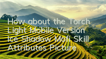 How about the Torch Light Mobile Version Ice Shadow Mofi? Skill Attributes Picture